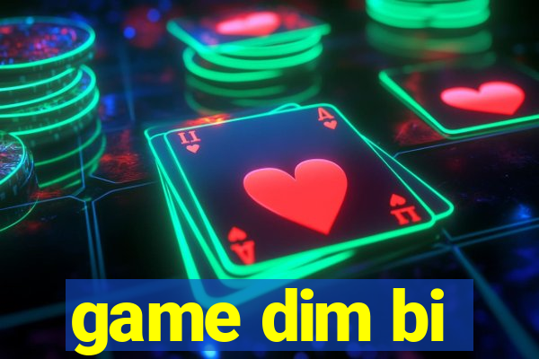 game dim bi