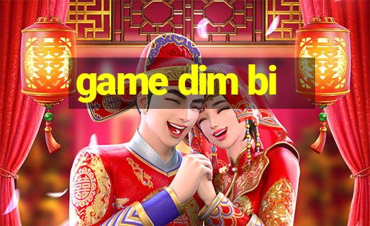 game dim bi