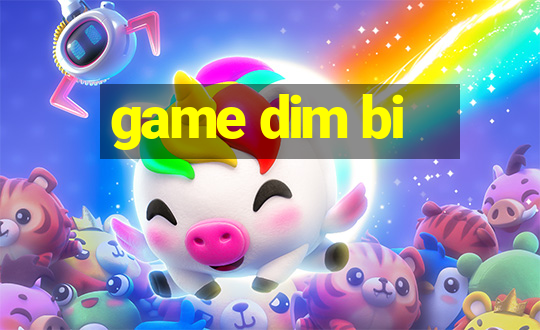 game dim bi