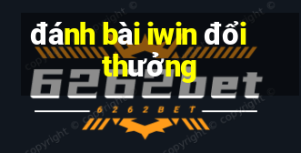 đánh bài iwin đổi thưởng