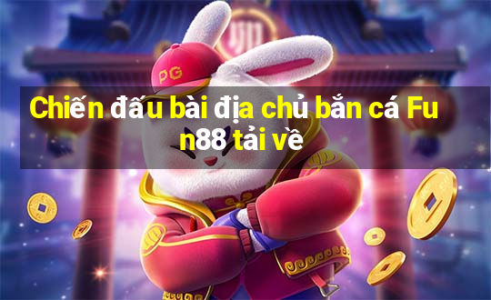 Chiến đấu bài địa chủ bắn cá Fun88 tải về