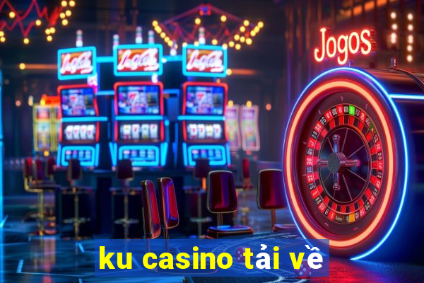 ku casino tải về