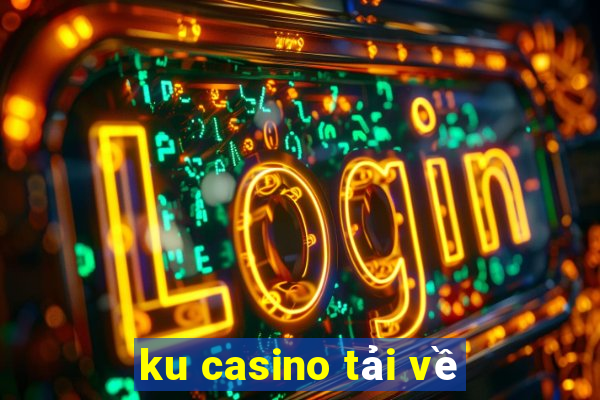 ku casino tải về