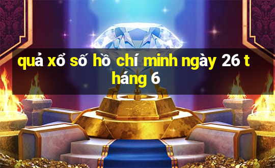 quả xổ số hồ chí minh ngày 26 tháng 6