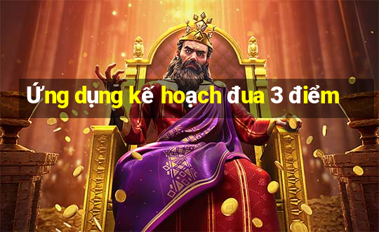 Ứng dụng kế hoạch đua 3 điểm