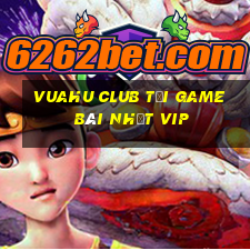 Vuahu Club Tải Game Bài Nhất Vip