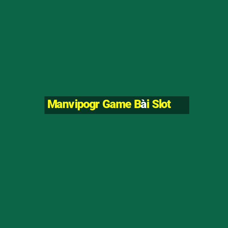 Manvipogr Game Bài Slot