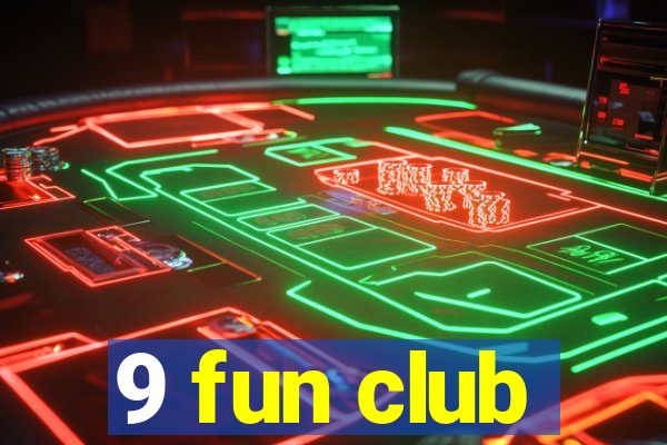 9 fun club