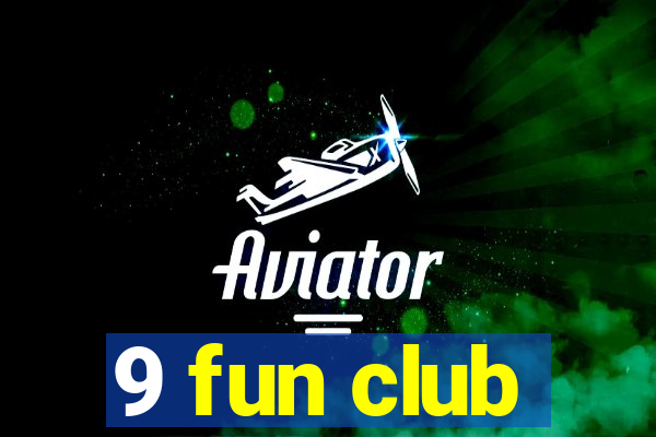 9 fun club