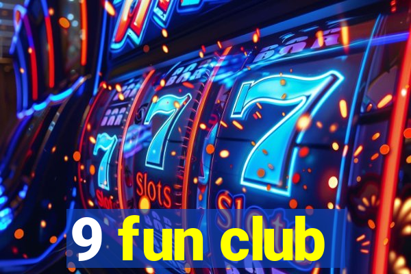 9 fun club