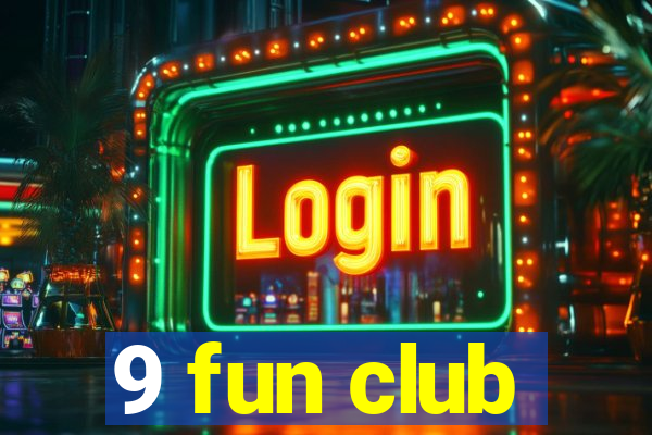 9 fun club