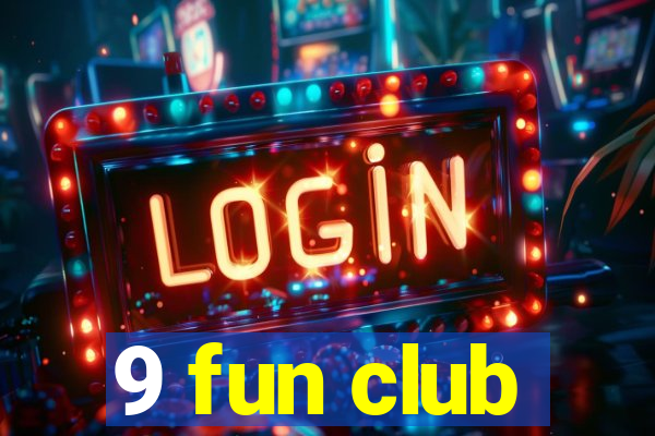 9 fun club