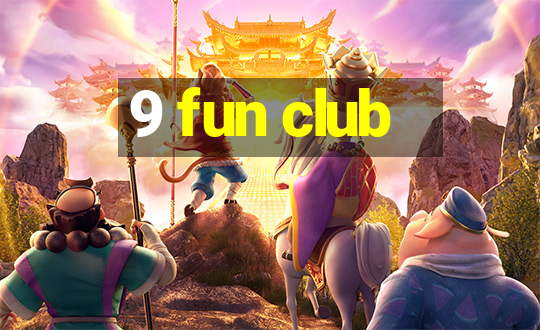 9 fun club