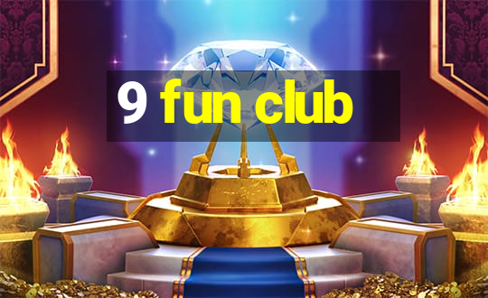 9 fun club