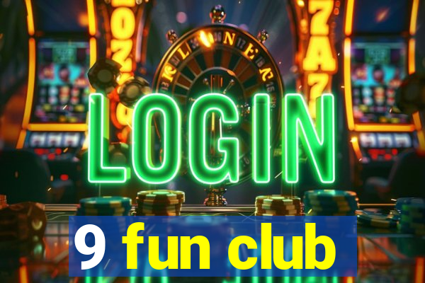 9 fun club