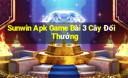 Sunwin Apk Game Bài 3 Cây Đổi Thưởng