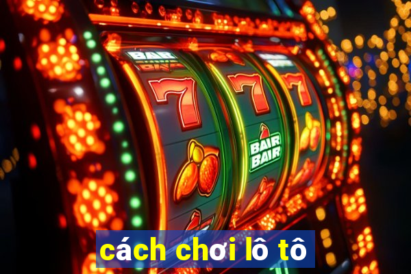 cách chơi lô tô