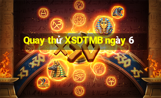 Quay thử XSDTMB ngày 6