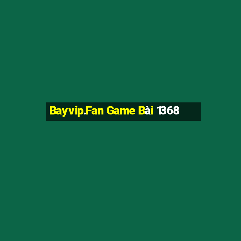 Bayvip.Fan Game Bài 1368