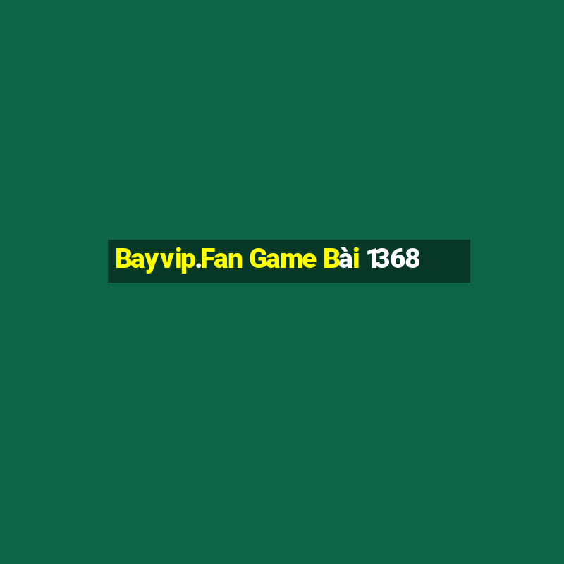 Bayvip.Fan Game Bài 1368