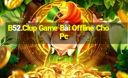 B52.Clup Game Bài Offline Cho Pc