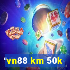 vn88 km 50k