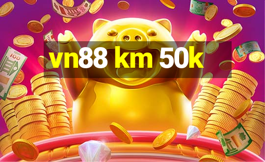 vn88 km 50k