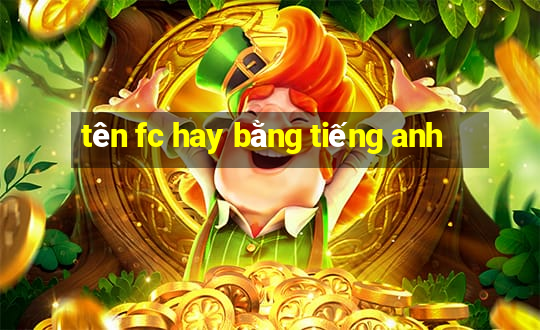 tên fc hay bằng tiếng anh