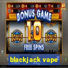 blackjack vape