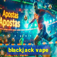 blackjack vape