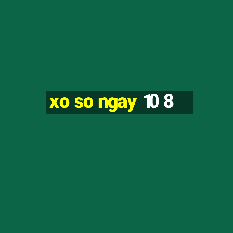 xo so ngay 10 8