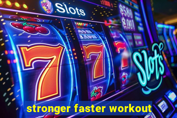 stronger faster workout