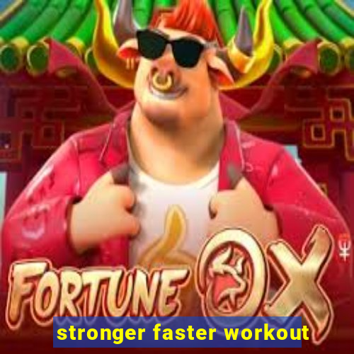 stronger faster workout