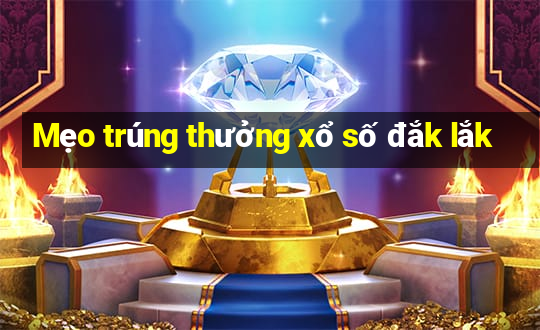 Mẹo trúng thưởng xổ số đắk lắk