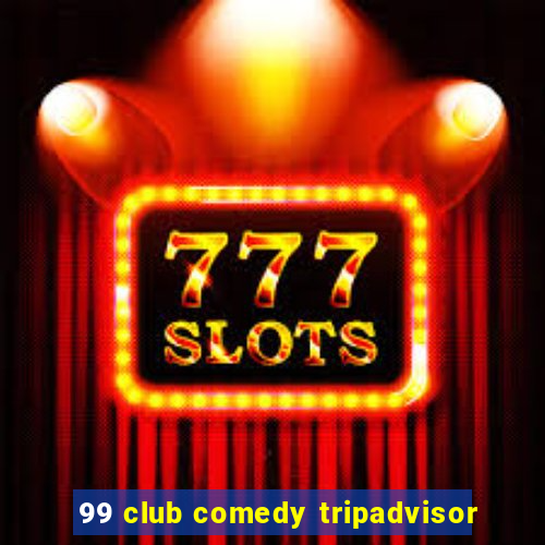 99 club comedy tripadvisor