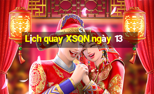 Lịch quay XSQN ngày 13