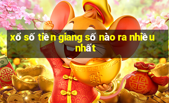 xổ số tiền giang số nào ra nhiều nhất