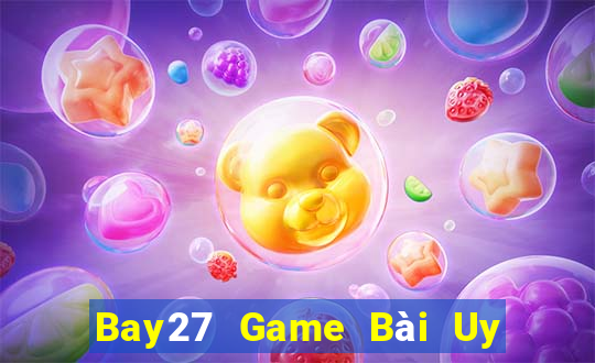 Bay27 Game Bài Uy Tín Nhất 2022