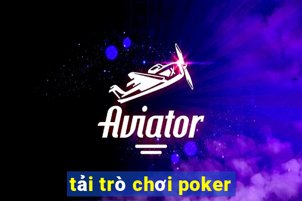 tải trò chơi poker