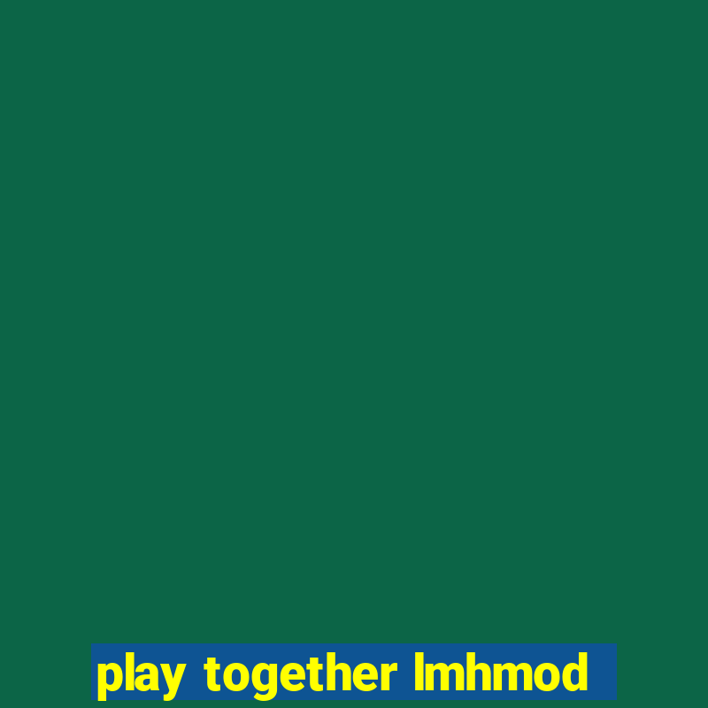 play together lmhmod