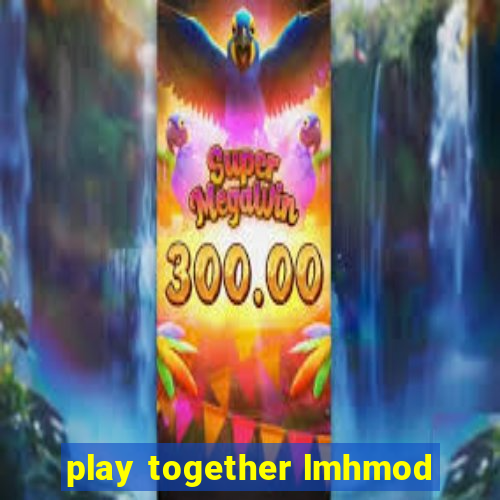 play together lmhmod