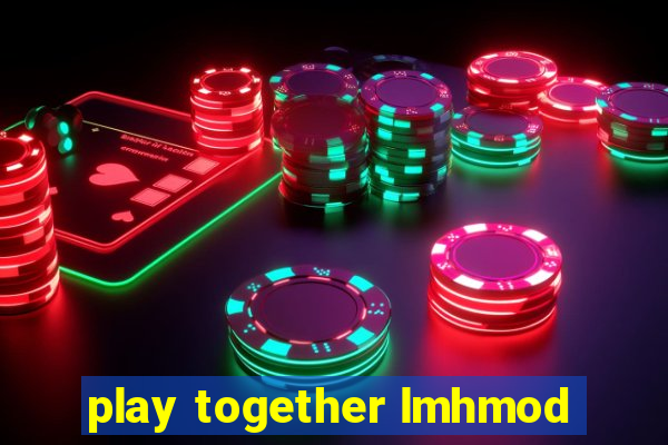 play together lmhmod