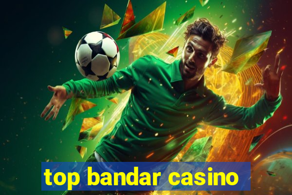 top bandar casino