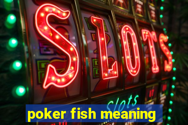 poker fish meaning