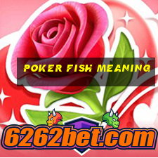 poker fish meaning