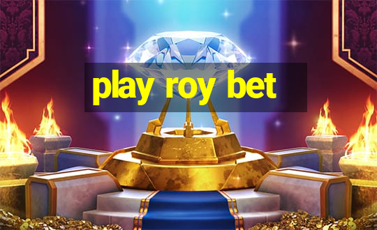 play roy bet