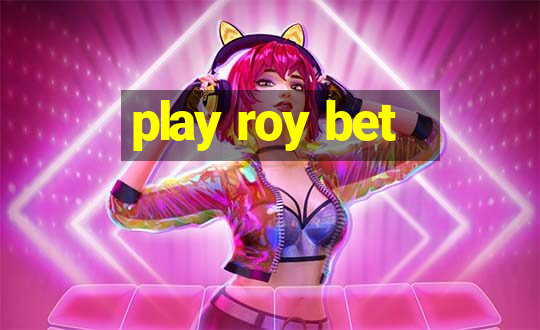 play roy bet