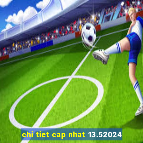 chi tiet cap nhat 13.52024