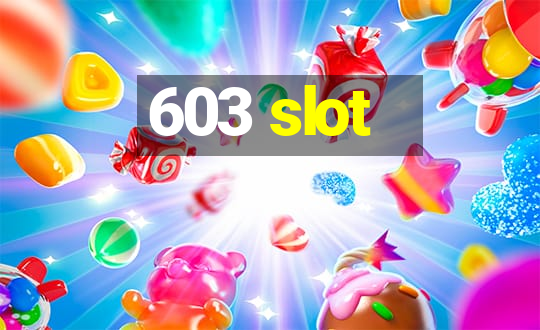 603 slot