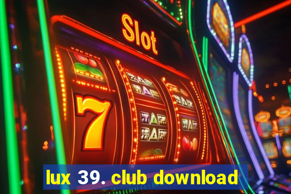 lux 39. club download